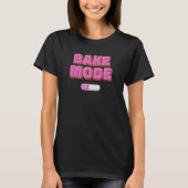Baker Saying Bake Mode On Pasty Chef Culinary Stud T-Shirt (Vorderseite)