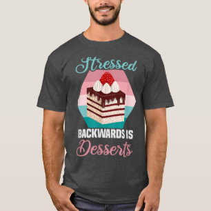 Baker STRESSEED rückwärts ist DESSERTS Cakes Backe T-Shirt