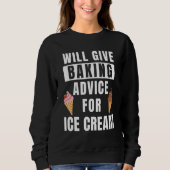 Baking Advice For Ice Cream Bakery Pastry Chef Fun Sweatshirt (Vorderseite)
