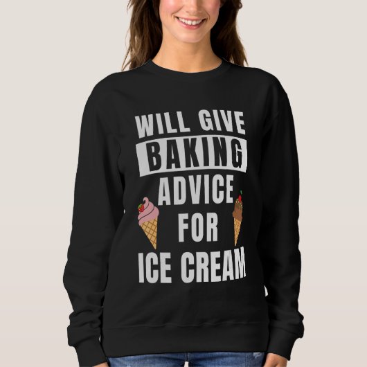 Baking Advice For Ice Cream Bakery Pastry Chef Fun Sweatshirt (Vorderseite)