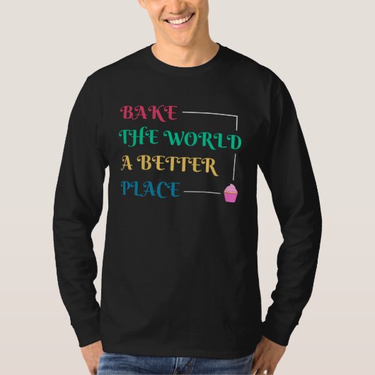 Baking And Cooking Bake The World A Better Place T-Shirt (Vorderseite)