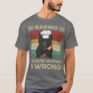 Baking Beursache Murder Is Wrong   T-Shirt