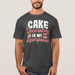 Baking Cake Decorating Is My Superpower Baker Cake T-Shirt