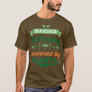 Baking Enthusiast powered by Plants Vegan Gift  T-Shirt
