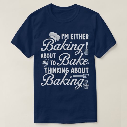 Baking I'm Either Baking About To Bake Thinking Ba T-Shirt (Design vorne)