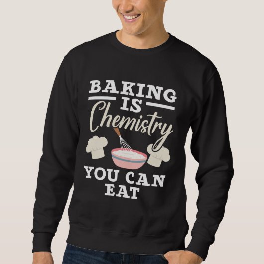 Baking Is Chemistry You Can Eat Confectionery Bake Sweatshirt (Vorderseite)