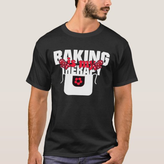Baking Is My Therapy Baking   Baking Memes T-Shirt (Vorderseite)