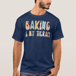 Baking is My Therapy Funny Foodie For Baker T-Shirt