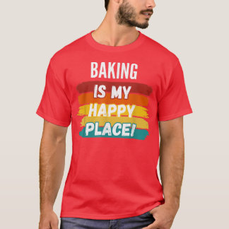 Baking Lover Gifts, Baking Is My Happy Place T-Shirt