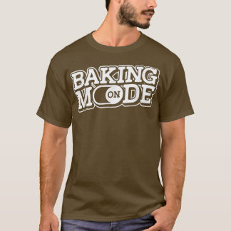 Baking Mode On - Muffins Cookie Cupcakes Bakery Ba T-Shirt