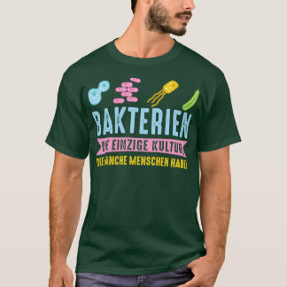 Bakterien sind die einzige Kultur, die manche Leut T-Shirt