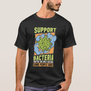 Bakterien unterstützen Sie, sie sind der Biologie- T-Shirt