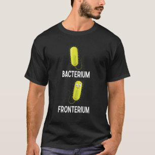 Bakterium Fronterium Bakteriologie 28 T-Shirt