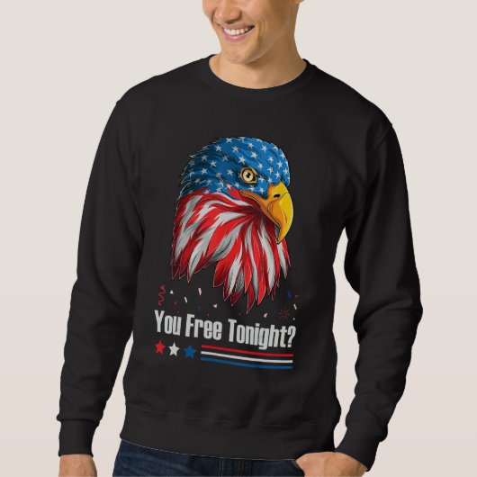 Bald Eagle American Flag You Free Tonight 4th Of J Sweatshirt (Vorderseite)