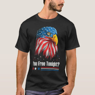 Bald Eagle American Flag You Free Tonight 4th Of J T-Shirt