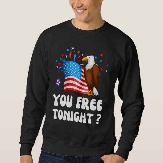 Bald Eagle American Flag You Free Tonight Happy 4t Sweatshirt (Vorderseite)