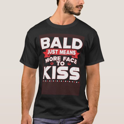 Bald Just Means More Face To Kiss Bald Head T-Shirt (Vorderseite)