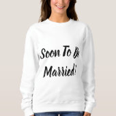 Bald Verheiratet sein Sweatshirt (Vorderseite)