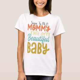 Bald zu einer Mami eines schönen Babys T-Shirt