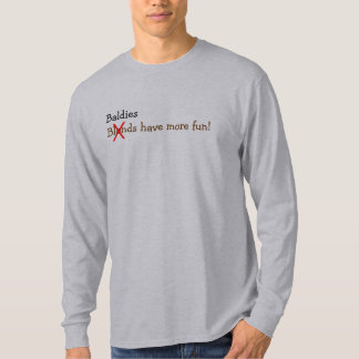 Baldies haben mehr Spaß! T-Shirt