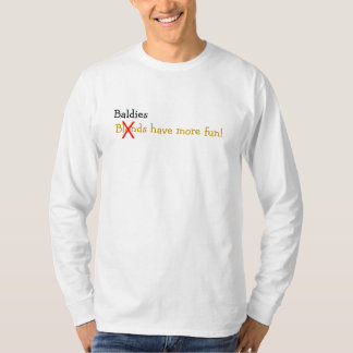 Baldies haben mehr Spaß! T-Shirt