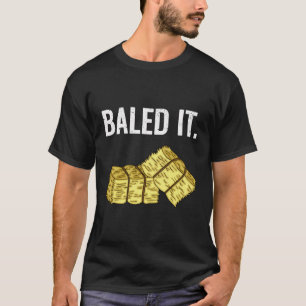 Baled It Bauer Hay Baling Bale Joke Geschenk T-Shirt