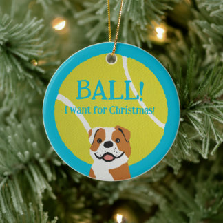 BALL! I want for Christmas! : Bulldog Keramik Ornament