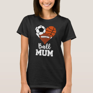 Ball Mum Heart Soccer Basketball Football Mum T-Shirt