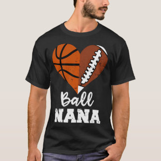 Ball Nana Funny Football Basketball Nana T-Shirt
