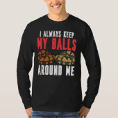 Ball Python Snake I Always Keep My Balls Around Me T-Shirt (Vorderseite)