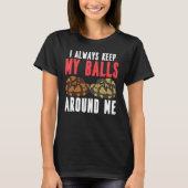 Ball Python Snake I Always Keep My Balls Around Me T-Shirt (Vorderseite)