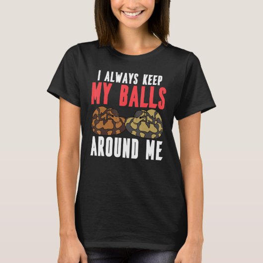Ball Python Snake I Always Keep My Balls Around Me T-Shirt (Vorderseite)