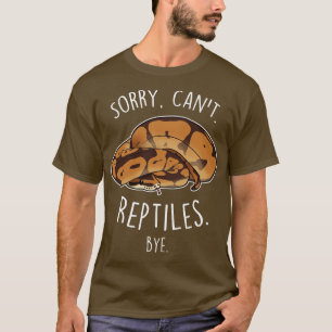 Ball Python Sorry Cant Reptiles Bye T-Shirt