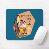 Ball Says You A Btch Meme  Mousepad (Mit Mouse)