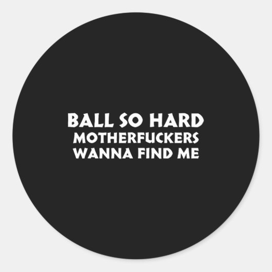 Ball So Hard Motherforers W Find Me Funny Quote Runder Aufkleber (Vorderseite)