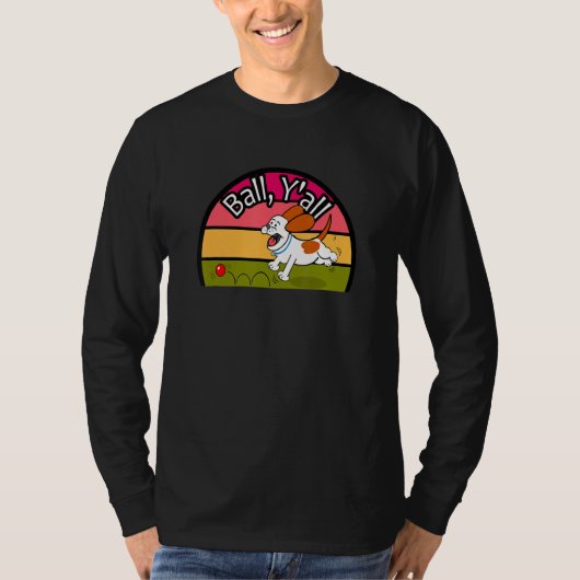 Ball Y'all Dog and Ball Hund Chasing Ball T-Shirt (Vorderseite)