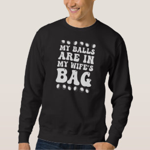 Bälle in meiner Wifes Tasche Ugly Golf Sweatshirt