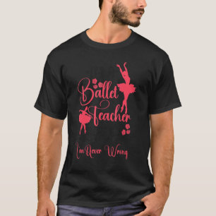 Ballerina Ballerina Ballerina Tanzlehrer T-Shirt