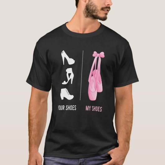 Ballerina Ballet Your Shoes My Toe Shoes T-Shirt (Vorderseite)