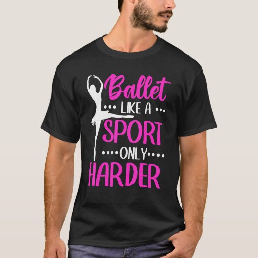 Ballerina Ballett wie ein Sport nur härter T-Shirt (Vorderseite)