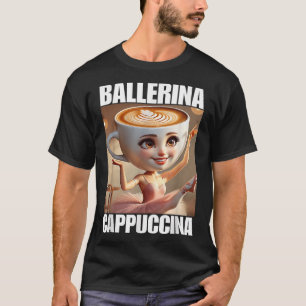 Ballerina Cappuccina - Italienisch Brainrot Meme T-Shirt