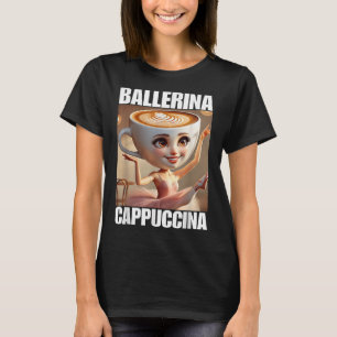 Ballerina Cappuccina - Italienisch Brainrot Meme T-Shirt