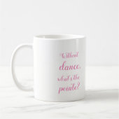 Ballerina //ohne Tanz, was das pointe ist? Kaffeetasse (Links)
