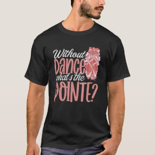 Ballerina ohne Tanz Was ist das Ballett D T-Shirt