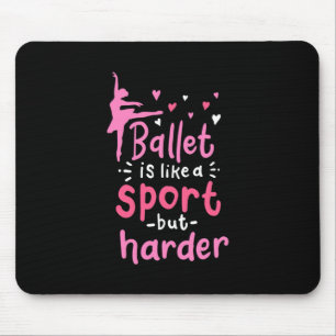 Ballet Dance ist wie ein Sport, aber schwieriger Mousepad