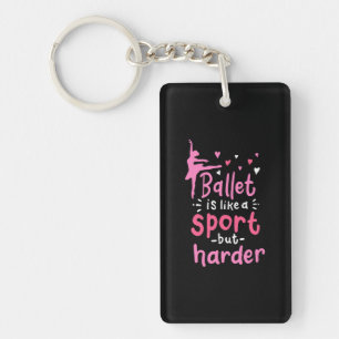 Ballet Dance ist wie ein Sport, aber schwieriger Schlüsselanhänger