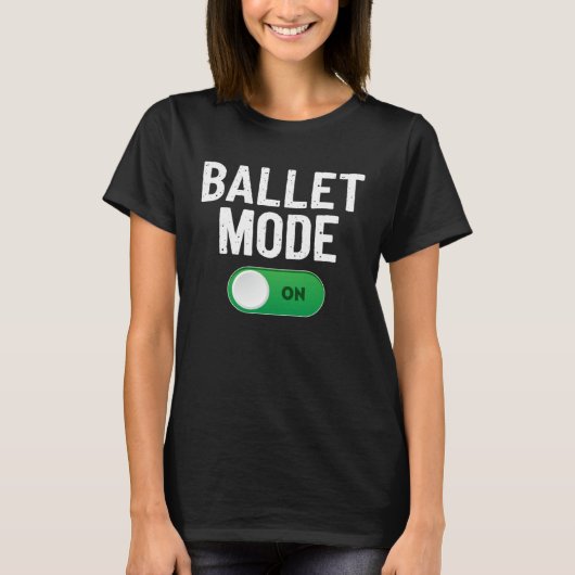 Ballet Dance Mode On Dancing Ballerina T-Shirt (Vorderseite)