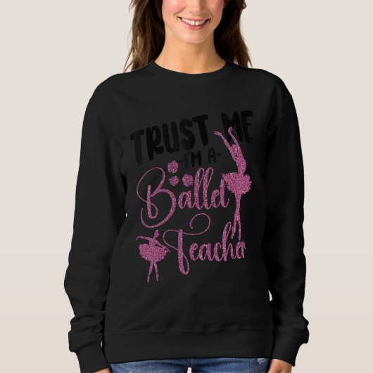Ballet Dancer Dance Girl Ballerina Ballet Teacher  Sweatshirt (Vorderseite)