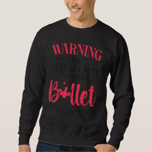 Ballet Dancer Dance Girl Ballerina - Diese Idee Sweatshirt