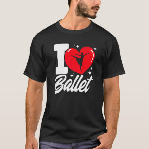 Ballet Dancer Girl Ballerina I Liebe Ballet T-Shirt